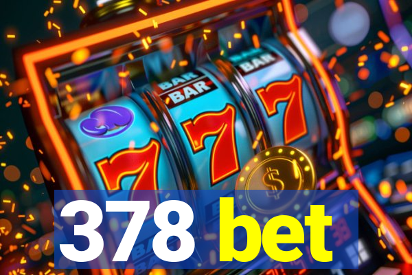 378 bet